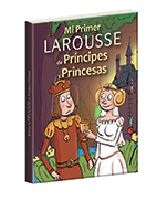 Mi primer Larousse de príncipes y princesas