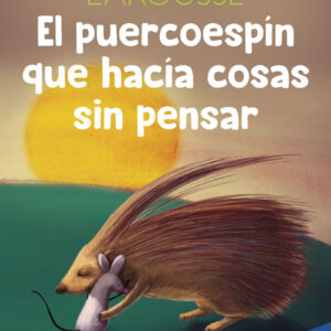 El puercoespín que hacía cosas sin pensar