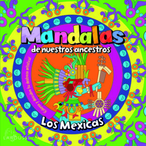 Mandalas de nuestros ancestros / Los Mexicas