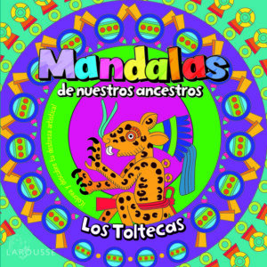 Mandalas de nuestros ancestros / Los Toltecas